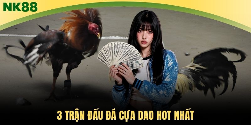 3 trận đấu đá cựa dao hot nhất