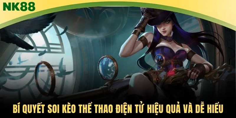 Bí quyết soi kèo thể thao điện tử hiệu quả và dễ hiểu