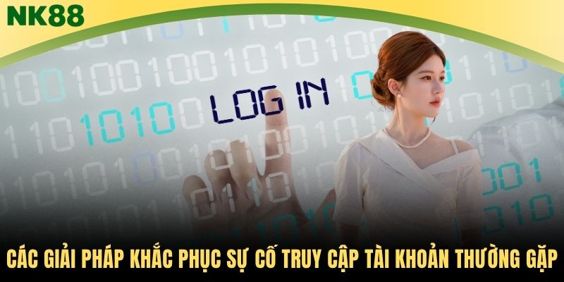 Các giải pháp khắc phục sự cố truy cập tài khoản thường gặp