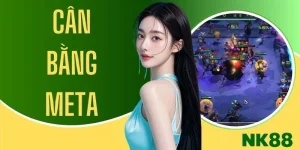 Cân Bằng Meta - Xu Hướng Điều Chỉnh Chiến Thuật Tại NK88