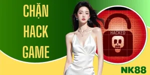 Chặn Hack Game - Công Nghệ Bảo Vệ Độ Minh Bạch NK88