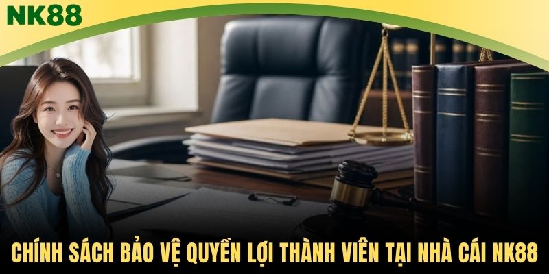 Chính sách bảo vệ quyền lợi thành viên tại nhà cái NK88