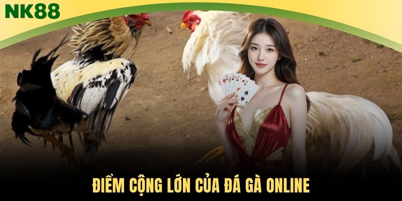 Điểm cộng lớn của đá gà online
