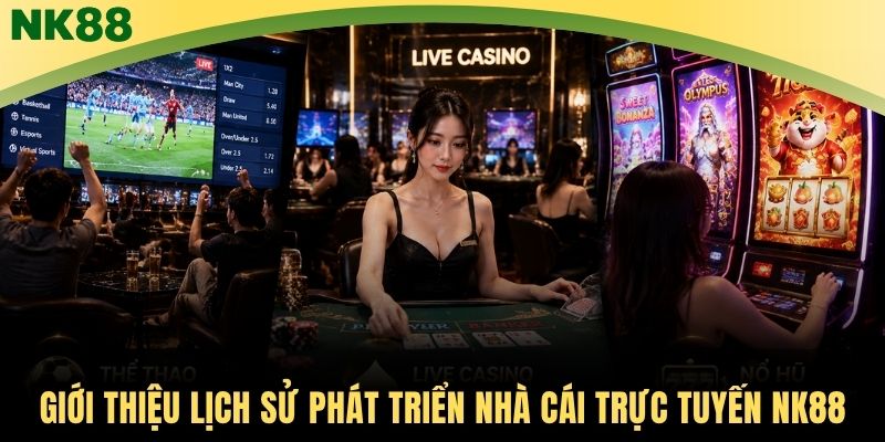 Giới thiệu lịch sử phát triển nhà cái trực tuyến NK88