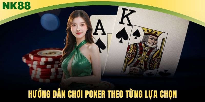 Hướng dẫn chơi Poker theo từng lựa chọn