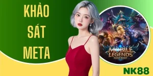 Khảo Sát Meta - Phân Tích Xu Hướng Esports Đỉnh Cao Tại NK88