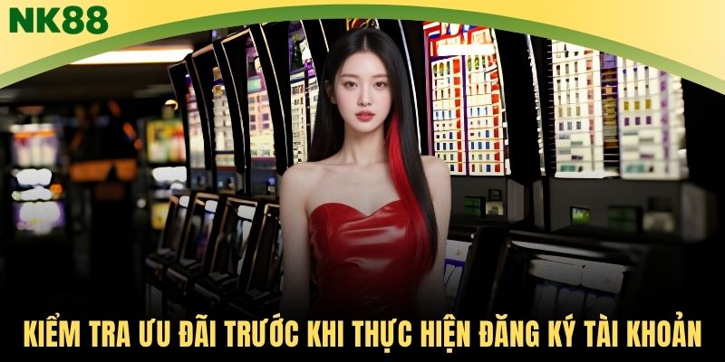 Kiểm tra ưu đãi trước khi thực hiện đăng ký tài khoản