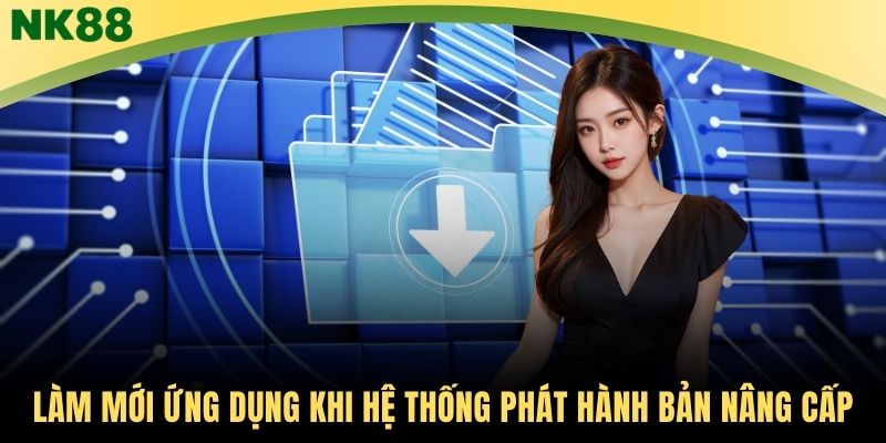 Làm mới ứng dụng khi hệ thống phát hành bản nâng cấp