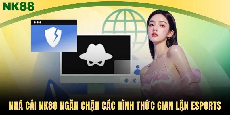 Nhà cái NK88 ngăn chặn các hình thức gian lận Esports