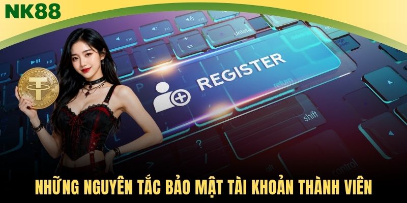 Những nguyên tắc bảo mật tài khoản thành viên