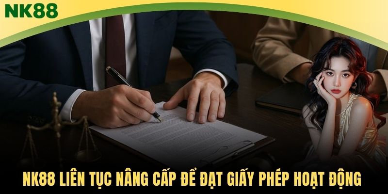 NK88 liên tục nâng cấp để đạt giấy phép hoạt động