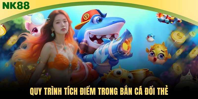 Quy trình tích điểm trong bắn cá đổi thẻ