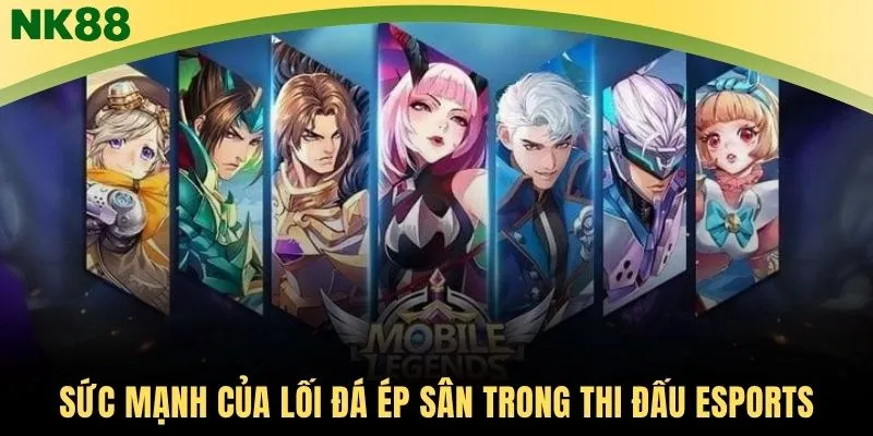 Sức mạnh của lối đá ép sân trong thi đấu Esports