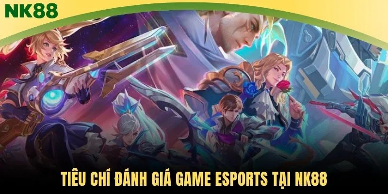 Tiêu chí đánh giá game Esports tại NK88